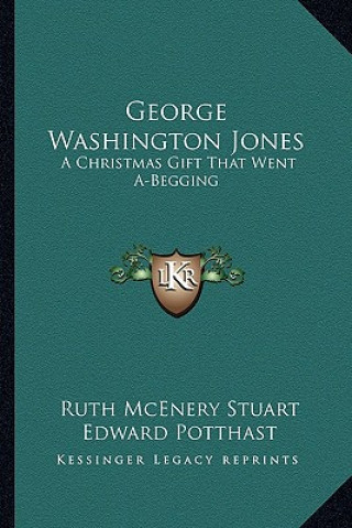 Книга George Washington Jones: A Christmas Gift That Went A-Begging Ruth McEnery Stuart