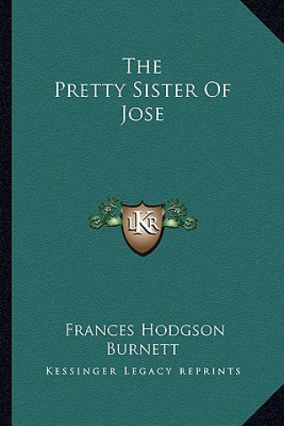 Könyv The Pretty Sister of Jose Frances Hodgson Burnett