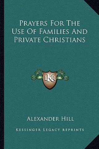 Книга Prayers for the Use of Families and Private Christians Alexander Hill