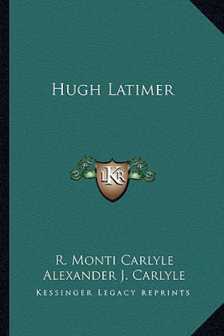 Kniha Hugh Latimer R. Monti Carlyle