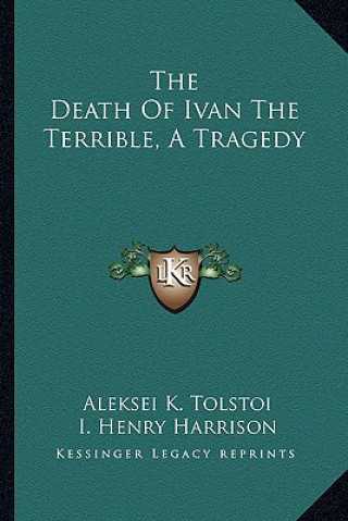 Libro The Death Of Ivan The Terrible, A Tragedy Aleksey Konstantinovich Tolstoy