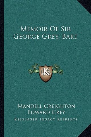 Livre Memoir of Sir George Grey, Bart Mandell Creighton