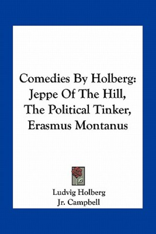 Carte Comedies by Holberg: Jeppe of the Hill, the Political Tinker, Erasmus Montanus Ludvig Holberg