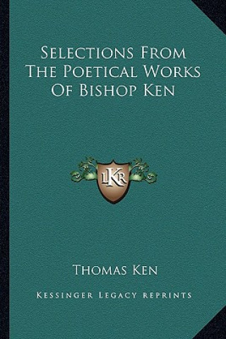 Buch Selections from the Poetical Works of Bishop Ken Thomas Ken