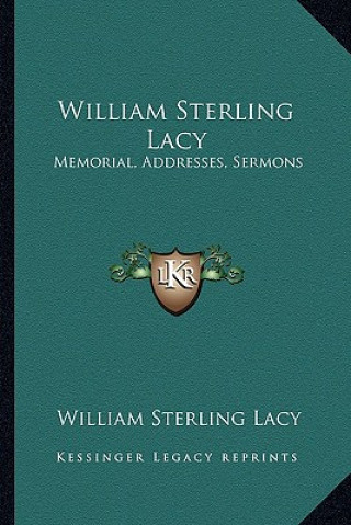 Kniha William Sterling Lacy: Memorial, Addresses, Sermons William Sterling Lacy