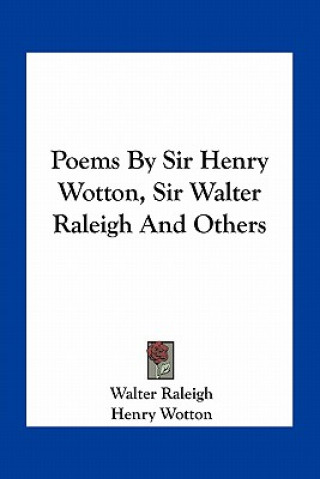 Kniha Poems by Sir Henry Wotton, Sir Walter Raleigh and Others Walter Raleigh