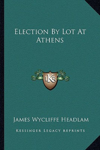 Kniha Election by Lot at Athens James Wycliffe Headlam