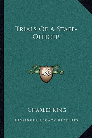 Kniha Trials of a Staff-Officer Charles King