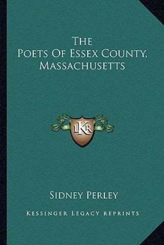 Knjiga The Poets of Essex County, Massachusetts Sidney Perley