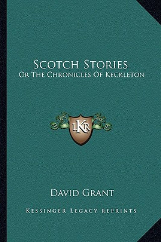 Książka Scotch Stories: Or The Chronicles Of Keckleton David Grant