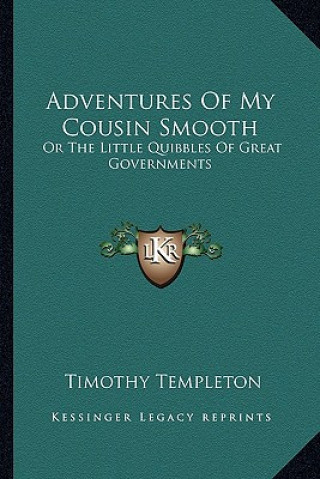 Book Adventures of My Cousin Smooth: Or the Little Quibbles of Great Governments Timothy Templeton