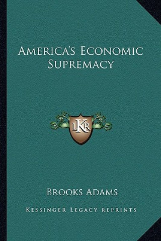 Книга America's Economic Supremacy Brooks Adams