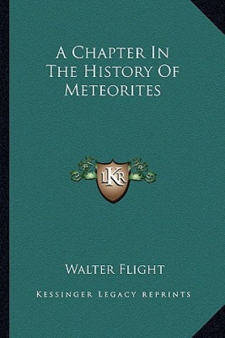 Książka A Chapter In The History Of Meteorites Walter Flight