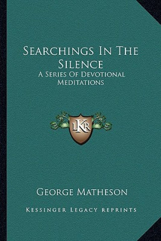 Knjiga Searchings in the Silence: A Series of Devotional Meditations George Matheson