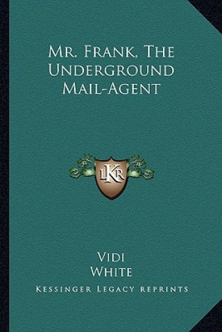 Knjiga Mr. Frank, the Underground Mail-Agent Vidi