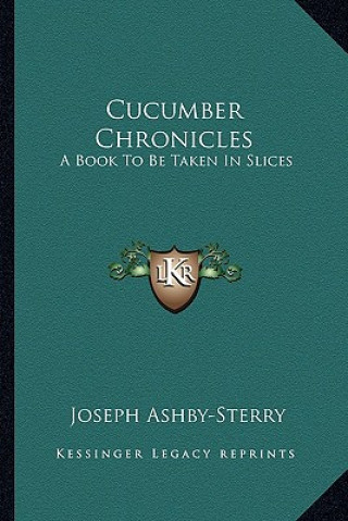 Buch Cucumber Chronicles: A Book To Be Taken In Slices Joseph Ashby-Sterry