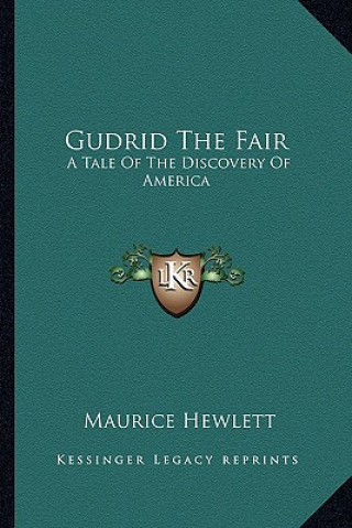 Carte Gudrid the Fair: A Tale of the Discovery of America Maurice Hewlett