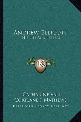 Book Andrew Ellicott: His Life and Letters Catharine Van Cortlandt Mathews