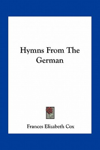 Book Hymns from the German Frances Elizabeth Cox