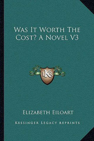 Knjiga Was It Worth the Cost? a Novel V3 Elizabeth Eiloart