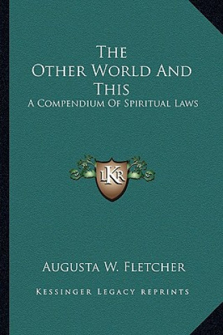 Książka The Other World and This: A Compendium of Spiritual Laws Augusta W. Fletcher