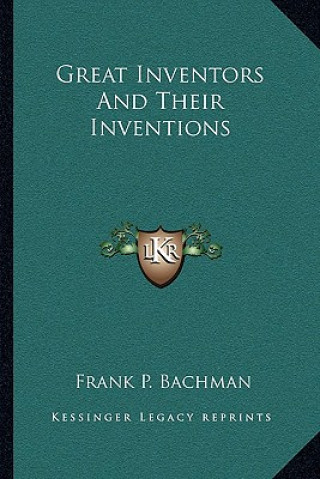 Książka Great Inventors and Their Inventions Frank P. Bachman