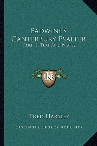 Libro Eadwine's Canterbury Psalter: Part II, Text and Notes Fred Harsley