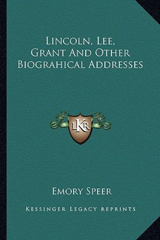 Kniha Lincoln, Lee, Grant and Other Biograhical Addresses Emory Speer