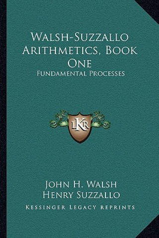 Kniha Walsh-Suzzallo Arithmetics, Book One: Fundamental Processes John H. Walsh