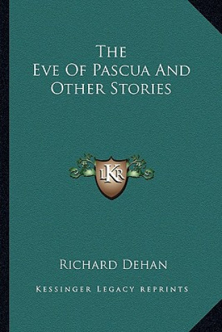 Книга The Eve Of Pascua And Other Stories Richard Dehan