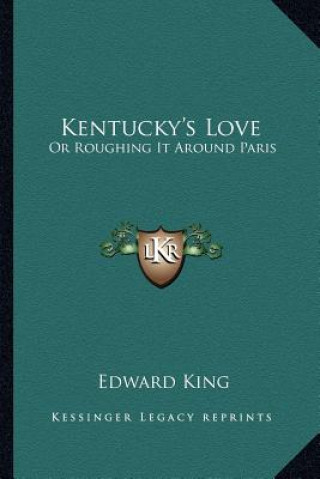Kniha Kentucky's Love: Or Roughing It Around Paris Edward King
