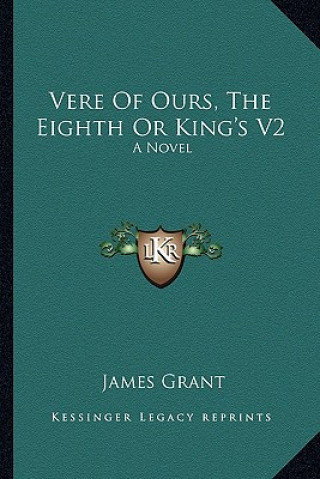 Book Vere of Ours, the Eighth or King's V2 James Grant