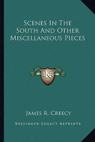 Książka Scenes in the South and Other Miscellaneous Pieces James R. Creecy