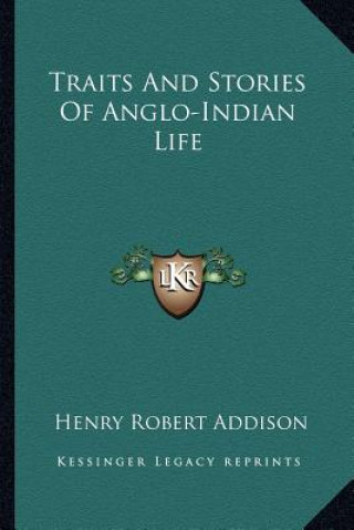 Książka Traits And Stories Of Anglo-Indian Life Henry Robert Addison