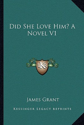 Carte Did She Love Him? a Novel V1 James Grant