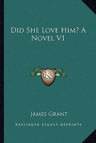 Kniha Did She Love Him? a Novel V1 James Grant