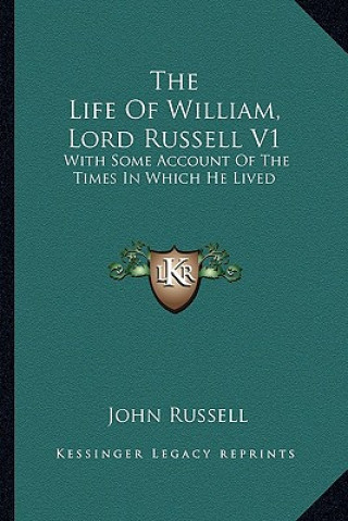 Kniha The Life of William, Lord Russell V1: With Some Account of the Times in Which He Lived John Russell