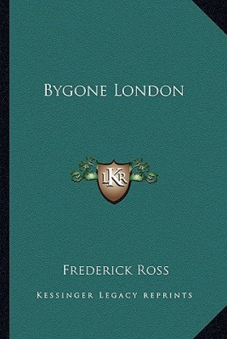 Knjiga Bygone London Frederick Ross