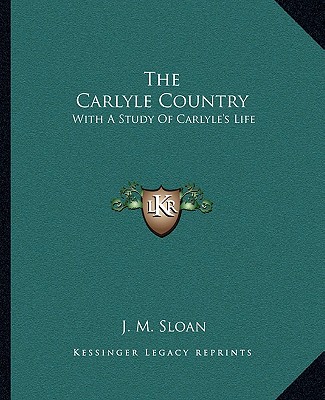 Kniha The Carlyle Country: With a Study of Carlyle's Life J. M. Sloan