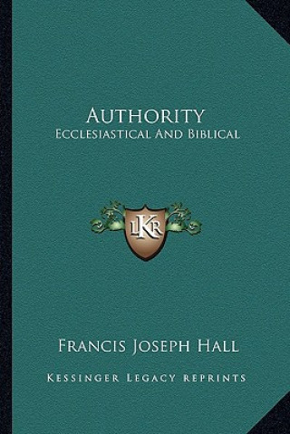 Buch Authority: Ecclesiastical and Biblical Francis Joseph Hall