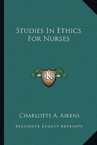 Knjiga Studies in Ethics for Nurses Charlotte A. Aikens