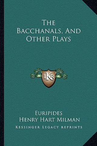 Könyv The Bacchanals, and Other Plays Euripides