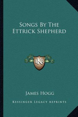 Knjiga Songs by the Ettrick Shepherd James Hogg