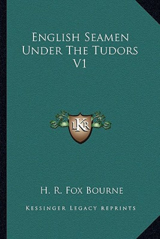 Carte English Seamen Under the Tudors V1 H. R. Fox Bourne