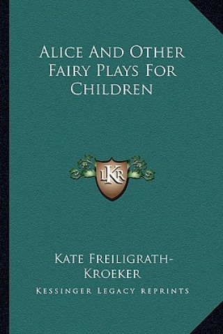 Książka Alice and Other Fairy Plays for Children Kate Freiligrath-Kroeker