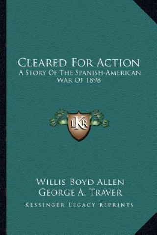 Kniha Cleared for Action: A Story of the Spanish-American War of 1898 Willis Boyd Allen