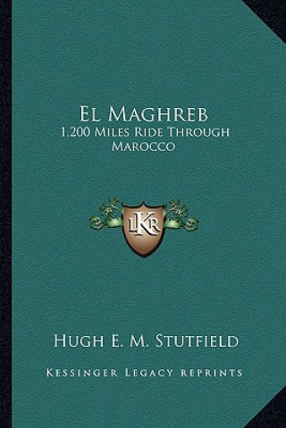 Könyv El Maghreb: 1,200 Miles Ride Through Marocco Hugh E. M. Stutfield