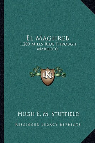 Βιβλίο El Maghreb: 1,200 Miles Ride Through Marocco Hugh E. M. Stutfield