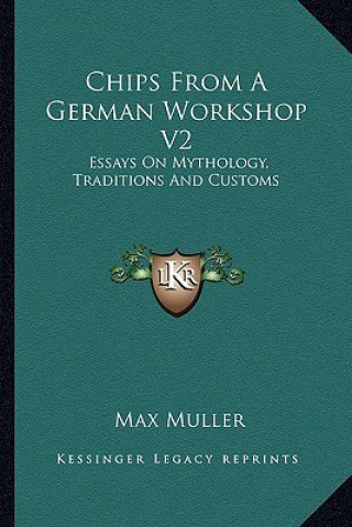 Kniha Chips from a German Workshop V2: Essays on Mythology, Traditions and Customs Max Muller