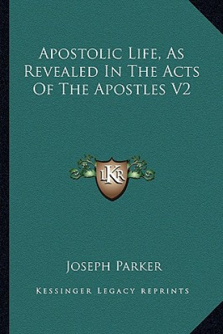 Book Apostolic Life, as Revealed in the Acts of the Apostles V2 Joseph Parker